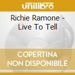 Richie Ramone - Live To Tell cd