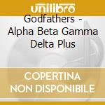 Godfathers - Alpha Beta Gamma Delta Plus cd