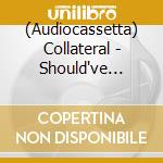 (Audiocassetta) Collateral - Should've Known Better cd