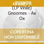 (LP Vinile) Gnoomes - Ax Ox vinile