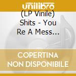 (LP Vinile) Shits - You Re A Mess (Red Vinyl) vinile