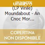 (LP Vinile) Moundabout - An Cnoc Mor (Mushroom Colour Vinyl) vinile