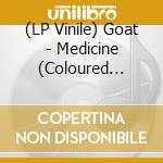(LP Vinile) Goat - Medicine (Coloured Vinyl) vinile