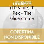 (LP Vinile) T Rex - The Gliderdrome vinile