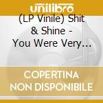 (LP Vinile) Shit & Shine - You Were Very High vinile