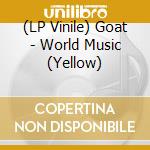 (LP Vinile) Goat - World Music (Yellow) vinile