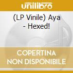 (LP Vinile) Aya - Hexed! vinile
