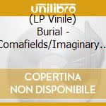 (LP Vinile) Burial - Comafields/Imaginary Festival vinile