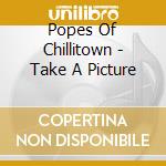 Popes Of Chillitown - Take A Picture cd