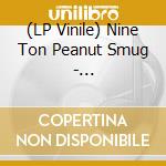 (LP Vinile) Nine Ton Peanut Smug - Skaramanga/Rum An? Ting lp vinile