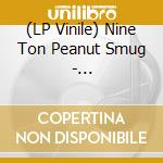 (LP Vinile) Nine Ton Peanut Smug - Skaramanga/Rum An? Ting vinile