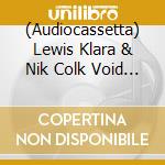 (Audiocassetta) Lewis Klara & Nik Colk Void - Full-On cd