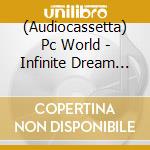 (Audiocassetta) Pc World - Infinite Dream Weapon cd