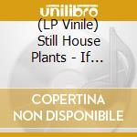 (LP Vinile) Still House Plants - If I Don't Make It, I Love U vinile