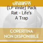 (LP Vinile) Pack Rat - Life's A Trap vinile