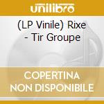 (LP Vinile) Rixe - Tir Groupe vinile