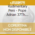 Rudimentary Peni - Pope Adrian 37Th Psychristiatric cd