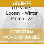 (LP Vinile) Loosey - Winter Promo E23 vinile