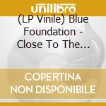 (LP Vinile) Blue Foundation - Close To The Knife vinile