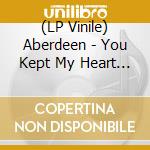 (LP Vinile) Aberdeen - You Kept My Heart (The Sarah & Sunday Singles) vinile