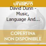 David Dunn - Music, Language And Environment... (2Cd) cd