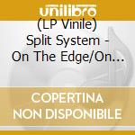 (LP Vinile) Split System - On The Edge/On The Loose vinile