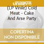 (LP Vinile) Cold Meat - Cake And Arse Party vinile