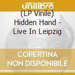 (LP Vinile) Hidden Hand - Live In Leipzig vinile