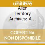 Alien Territory Archives: A Collection Of Radical, Experimental And Irrelevant Music From 1970S San Diego / Various cd