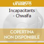 Incapacitants - Chwalfa cd