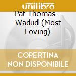 Pat Thomas - Wadud (Most Loving) cd