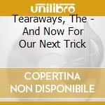 Tearaways, The - And Now For Our Next Trick cd