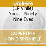 (LP Vinile) Yunis - Ninety Nine Eyes vinile