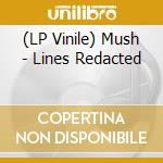 (LP Vinile) Mush - Lines Redacted vinile