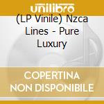 (LP Vinile) Nzca Lines - Pure Luxury vinile