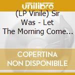 (LP Vinile) Sir Was - Let The Morning Come - Ltd Naturel Vinyl Lp vinile