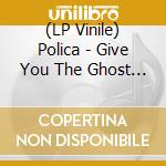 (LP Vinile) Polica - Give You The Ghost (White) vinile