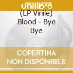(LP Vinile) Blood - Bye Bye vinile