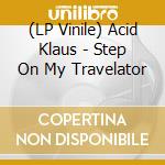 (LP Vinile) Acid Klaus - Step On My Travelator cd