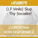 (LP Vinile) Slug - Thy Socialite! vinile
