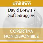 David Brewis - Soft Struggles cd