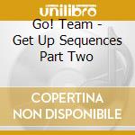 Go! Team - Get Up Sequences Part Two cd