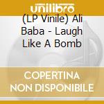 (LP Vinile) Ali Baba - Laugh Like A Bomb vinile