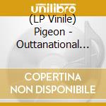 (LP Vinile) Pigeon - Outtanational (Indie Exclusive) (Orange Vinyl) vinile