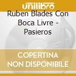 Ruben Blades Con Boca Livre - Pasieros cd musicale