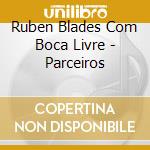 Ruben Blades Com Boca Livre - Parceiros cd musicale