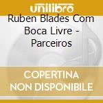 Ruben Blades Com Boca Livre - Parceiros cd