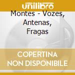 Montes - Vozes, Antenas, Fragas cd musicale