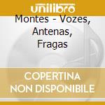 Montes - Vozes, Antenas, Fragas cd