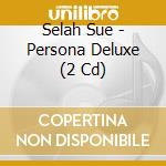 Selah Sue - Persona Deluxe (2 Cd) cd musicale